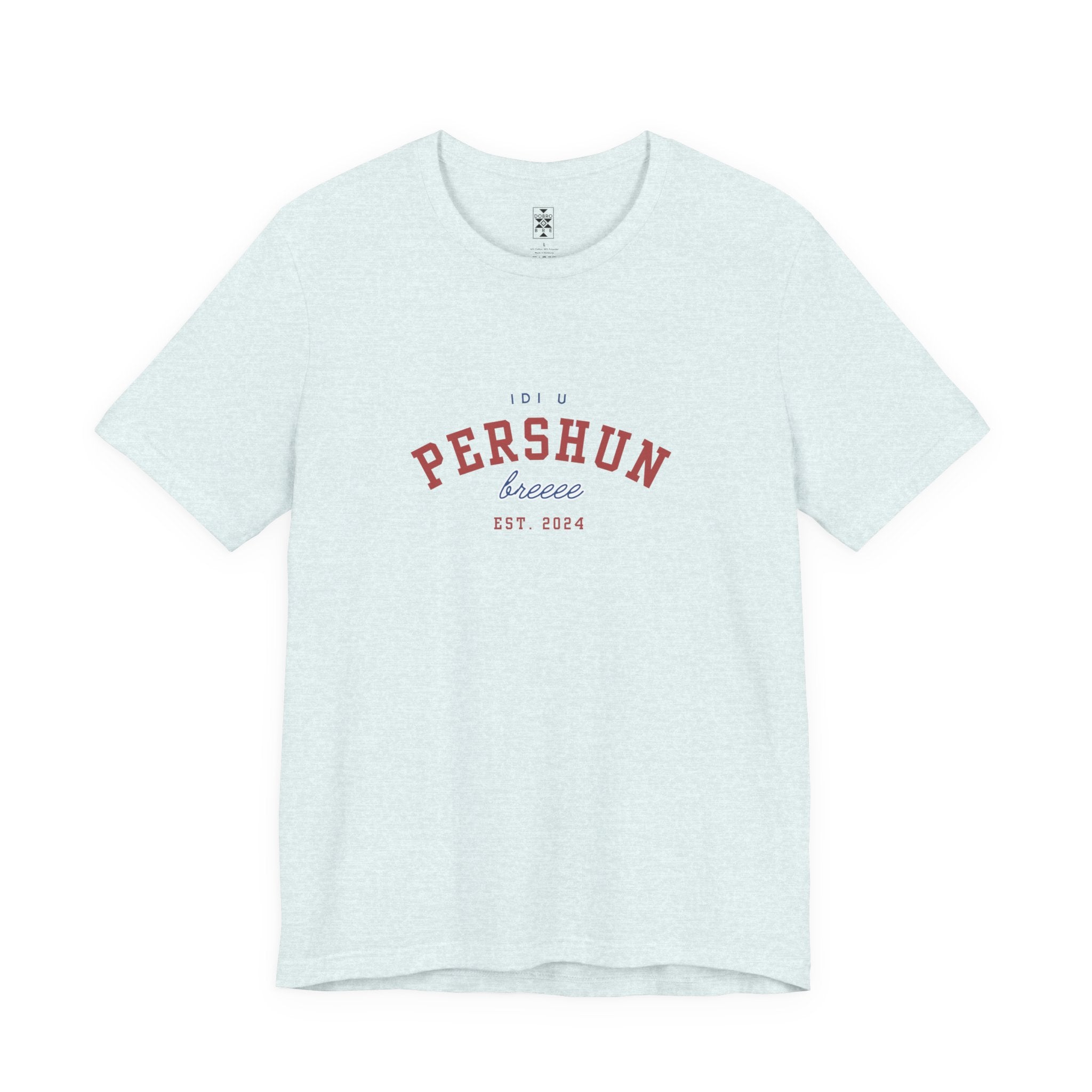 Idi u PERSHUN, breee! Unisex Jersey Short Sleeve Tee